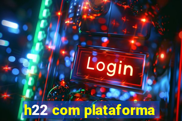 h22 com plataforma